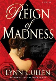 Reign of Madness (Lynn Cullen)