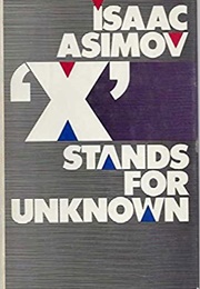 X Stands for Unknown (Isaac Asimov)