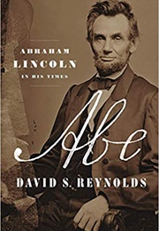 Abe: Abraham Lincoln in His Times (David S. Reynolds)