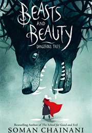 Beasts and Beauty: Dangerous Tales (Soman Chainani)