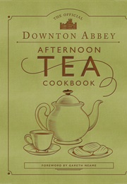Downton Abbey Afternoon Tea Cookbook (Gareth Neame)