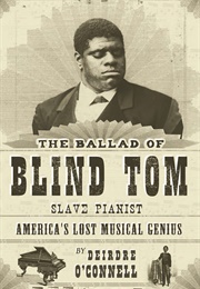 The Ballad of Blind Tom, Slave Pianist (Deirdre O&#39;Connell)