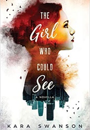The Girl Who Could See (Kara Swanson)