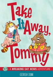 Take It Away, Tommy!: A Breaking Cat News Adventure (Georgia Dunn)