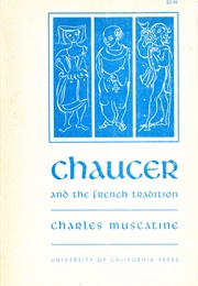 Chaucer and the French Tradition: A Study in Style and Meaning (Charles Muscatine)