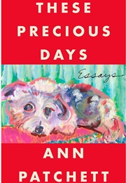 These Precious Days (Ann Patchett)