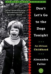 Don&#39;t Lets Go to the Dogs Tonight (Alexandra Fuller - Zimbabwe)