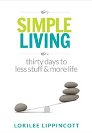 Simple Living - 30 Days to Less Stuff and More Life (Lippincott, Lorilee)