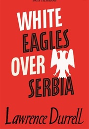 White Eagles Over Serbia (Lawrence Durrell)