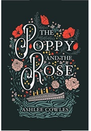 The Poppy &amp; the Rose (Ashlee Cowles)