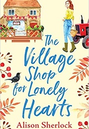 The Village Shop for Lonely Hearts (Alison Sherlock)