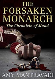 The Forsaken Monarch (Amy Mantravadi)