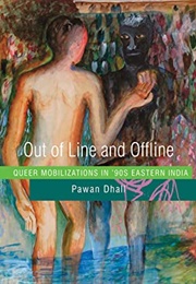 Out of Line and Offline: Queer Mobilizations in &#39;90s Eastern India (Pawan Dhall)