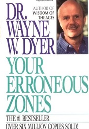 Your Erroneous Zones (Wayne W. Dyer)