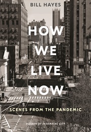 How We Live Now: Scenes From the Pandemic (Bill Hayes)
