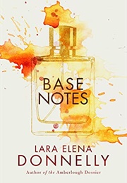 Base Notes (Lara Elena Donnelly)