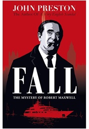 Fall: The Mystery of Robert Maxwell (John Preston)