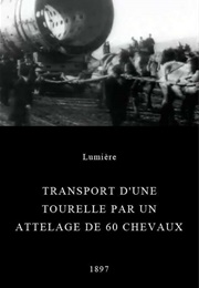 Transport D&#39;une Tourelle Par Un Attelage De 60 Chevaux (1897)