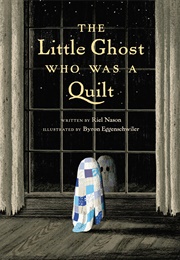 The Little Ghost Who Was a Quilt (Riel Nason)