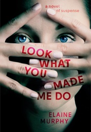 Look What You Made Me Do (Elaine Murphy)