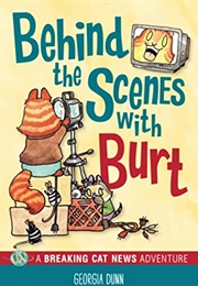 Behind the Scenes With Burt: A Breaking Cat News Adventure (Georgia Dunn)