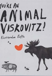 You&#39;re an Animal Viskovitz! (Alessandro Boffa)