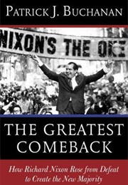The Greatest Comeback: How Richard Nixon Rose From Defeat to Create the New Majority (Patrick J. Buchanan)