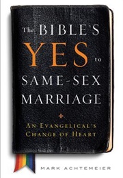 The Bible&#39;s Yes to Same-Sex Marriage: An Evangelical&#39;s Change of Heart (Mark Achtemeier)
