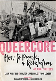 Queercore: How to Punk a Revolution: An Oral History (Anna Joy Springer and Lynn Breedlove)