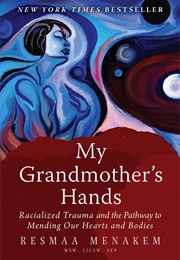 My Grandmother&#39;s Hands (Resmaa Menakem)