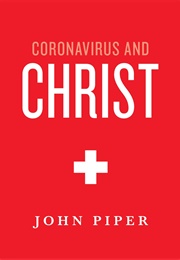 Coronavirus and Christ (John Piper)