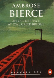 An Occurrence at Owl Creek Bridge (Ambrose Bierce)