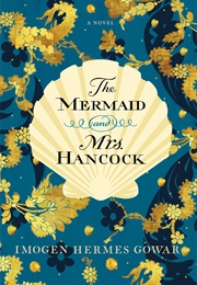 The Mermaid and Mrs. Hancock (Imogen Hermes Gowar)