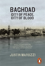 Baghdad: City of Peace, City of Blood (Justin Marozzi)