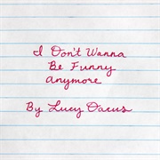 I Don&#39;t Wanna Be Funny Anymore - Lucy Dacus