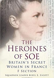 The Heroines of SOE (Beryl E. Escott)