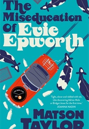 The Miseducation of Evie Epworth (Matson Taylor)