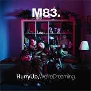 Hurry Up, We&#39;re Dreaming (M83, 2011)