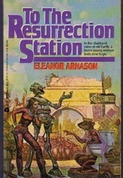 To the Resurrection Station (Eleanor Arnason)