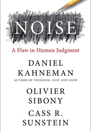 Noise: A Flaw in Human Judgment (Daniel Kahneman)