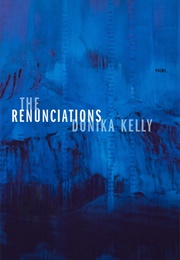 The Renunciations (Donika Kelly)
