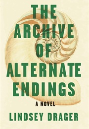 The Archive of Alternate Endings (Drager Lindsey)