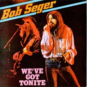 We&#39;ve Got Tonight - Bob Seger