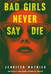 Bad Girls Never Say Die (Jennifer Mathieu)