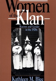 Women of the Klan: Racism and Gender in the 1920s (Kathleen M. Blee)