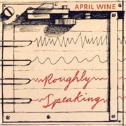 April Wine - Roughly Speaking