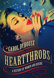 Heartthrobs: A History of Women and Desire (Carol Dyhouse)