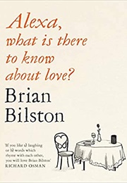 Alexa, What Is There to Know About Love (Brian Bilston)