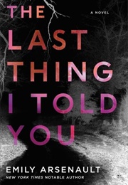 The Last Thing I Told You (Emily Arsenault)