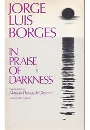 In Praise of Darkness (Jorge Luis Borges)